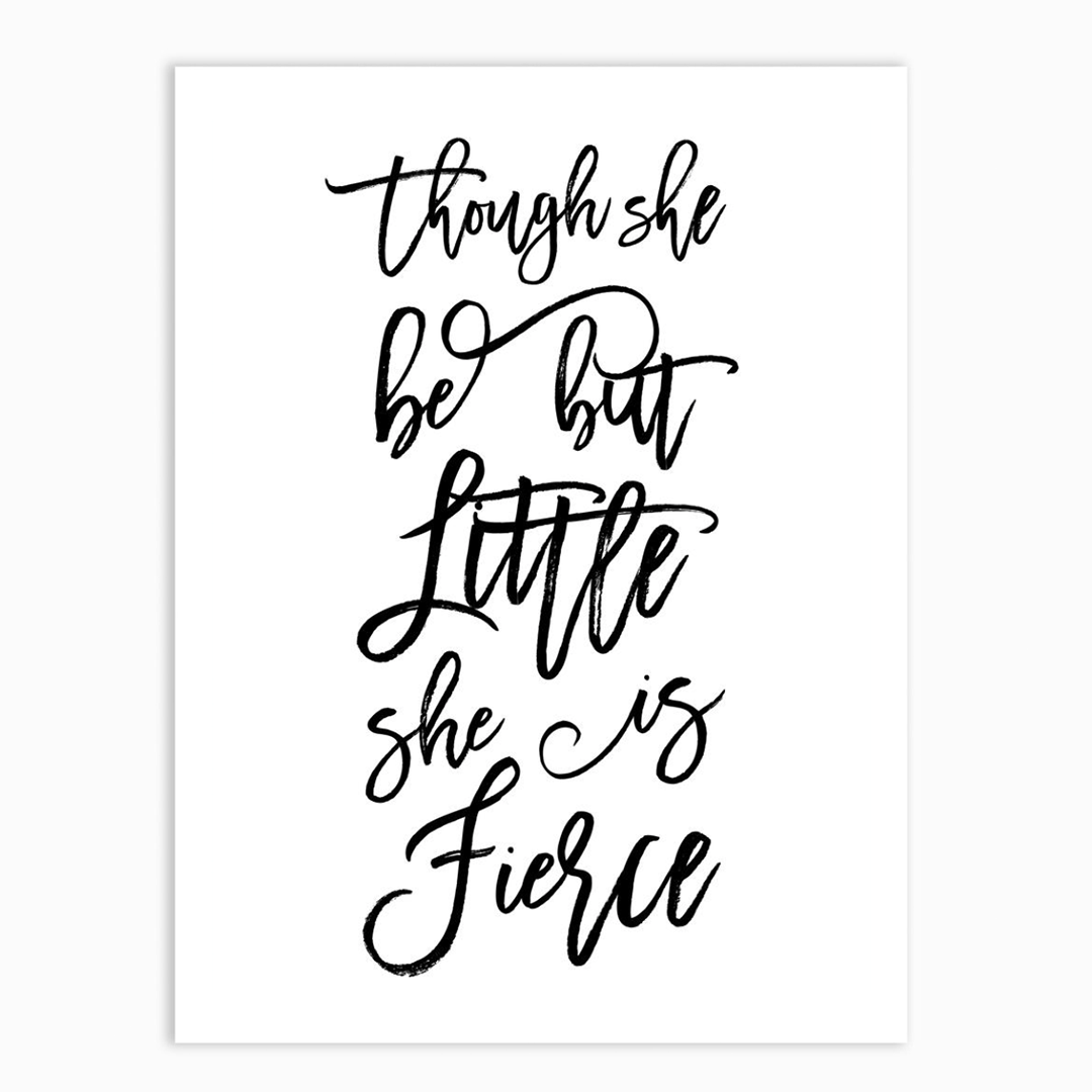 Though she be but little she is Fierce Print – The Wall Art Club