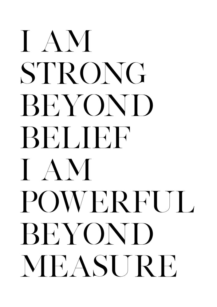 I am Strong Beyond Belief I Am Powerful Beyond Measure